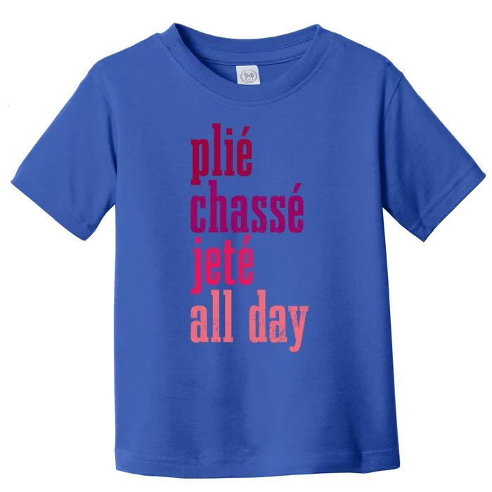 Ballet Plie Chasse Jete All Day Dancing Ballerina Girl Gift Toddler T-Shirt