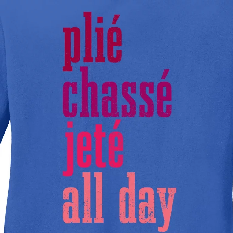 Ballet Plie Chasse Jete All Day Dancing Ballerina Girl Gift Ladies Long Sleeve Shirt