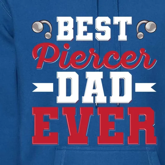 Best Piercer Dad Ever Quote Piercer Dad Cool Gift Premium Hoodie