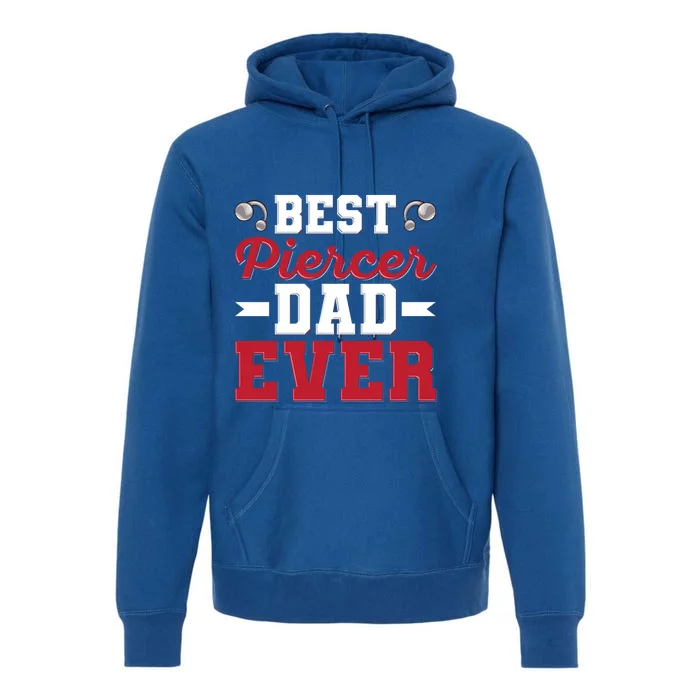 Best Piercer Dad Ever Quote Piercer Dad Cool Gift Premium Hoodie