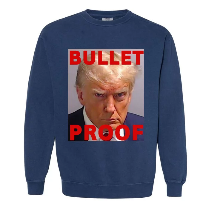 Bullet Proof Donald Trump 2024 Fight Fight Fight Trump Rally Garment-Dyed Sweatshirt