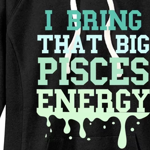 Big Pisces Energy Drip Zodiac Sign Birthday Season Women's Fleece Hoodie