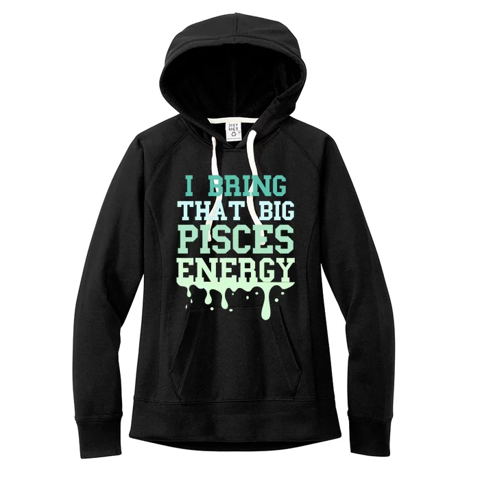 Big Pisces Energy Drip Zodiac Sign Birthday Season Women's Fleece Hoodie