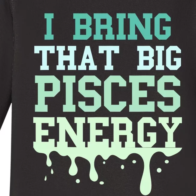 Big Pisces Energy Drip Zodiac Sign Birthday Season Baby Long Sleeve Bodysuit