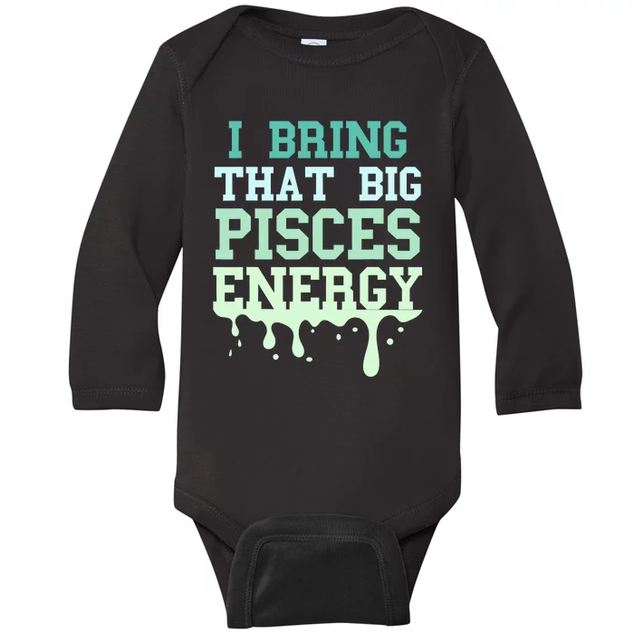 Big Pisces Energy Drip Zodiac Sign Birthday Season Baby Long Sleeve Bodysuit