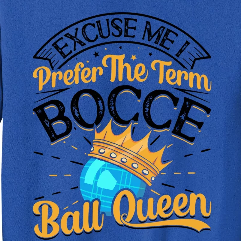 Boccia Player Excuse Me I Prefer The Term Bocce Ball Queen Gift Tall Sweatshirt