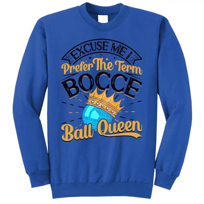 Boccia Player Excuse Me I Prefer The Term Bocce Ball Queen Gift Tall Sweatshirt