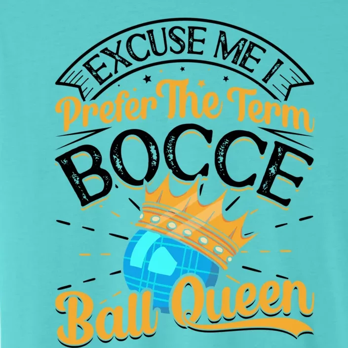 Boccia Player Excuse Me I Prefer The Term Bocce Ball Queen Gift ChromaSoft Performance T-Shirt