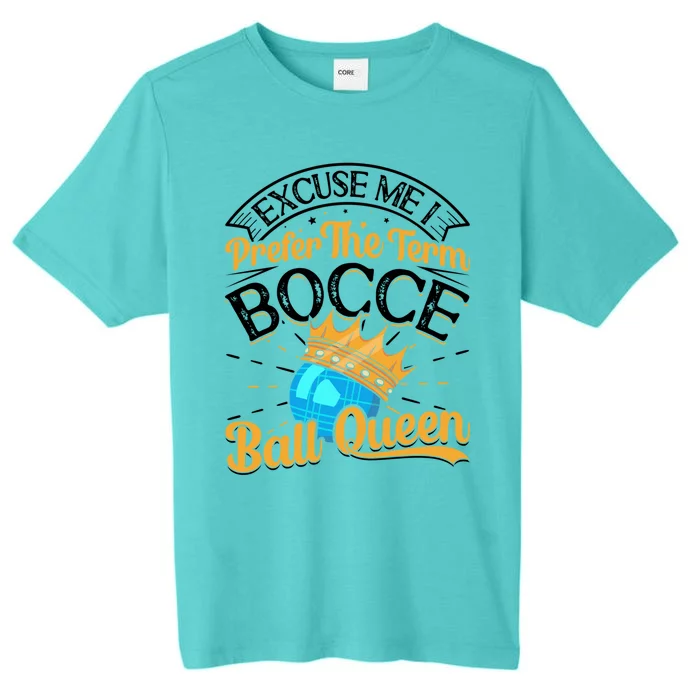 Boccia Player Excuse Me I Prefer The Term Bocce Ball Queen Gift ChromaSoft Performance T-Shirt