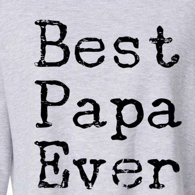 Best Papa Ever Gift Cute Father's Day Gift Idea For Dad Stepdad Gift Cropped Pullover Crew