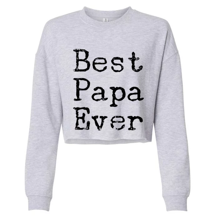 Best Papa Ever Gift Cute Father's Day Gift Idea For Dad Stepdad Gift Cropped Pullover Crew