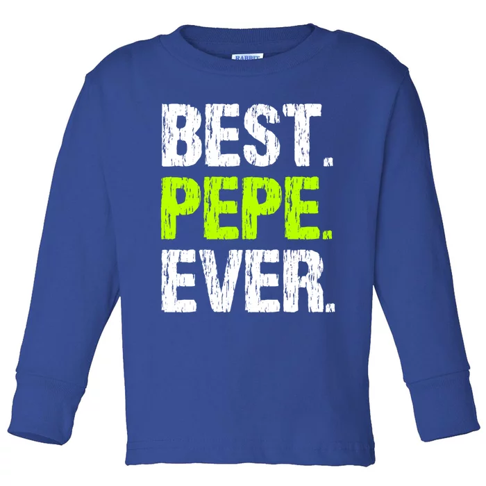 Best Pepe Ever Family Funny Cool Cute Gift Toddler Long Sleeve Shirt