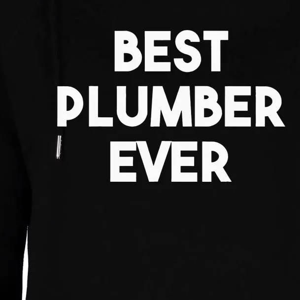 Best Plumber Ever Funny quote Plumbing Womens Funnel Neck Pullover Hood