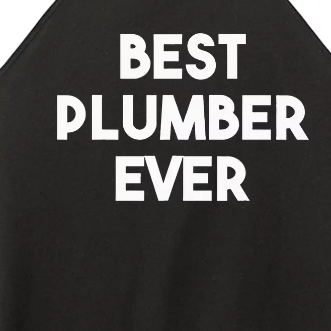 Best Plumber Ever Funny quote Plumbing Women’s Perfect Tri Rocker Tank