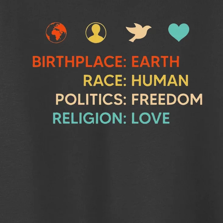 Birth Place Earth Race Human Politics Freedom Religion Love Toddler T-Shirt