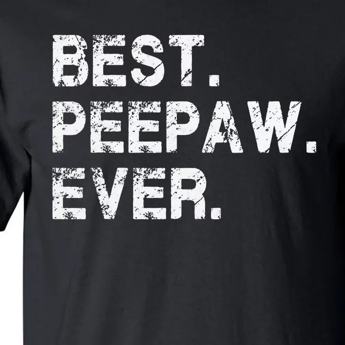 Best Peepaw Ever Funny Birthday Fathers Day Tee for Peepaw Tall T-Shirt