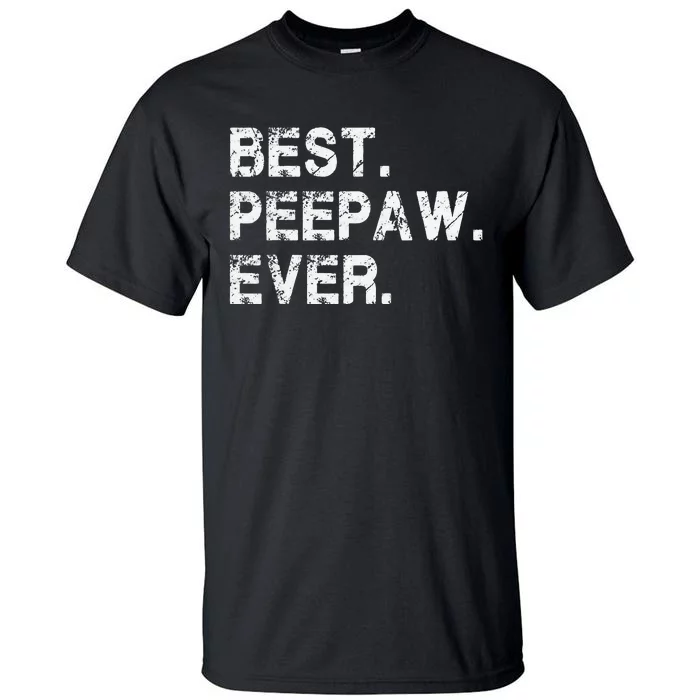 Best Peepaw Ever Funny Birthday Fathers Day Tee for Peepaw Tall T-Shirt