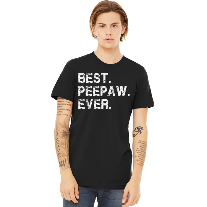 Best Peepaw Ever Funny Birthday Fathers Day Tee for Peepaw Premium T-Shirt