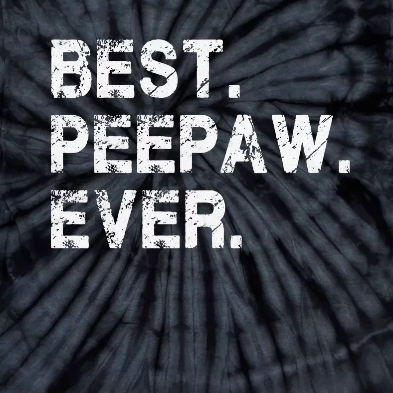 Best Peepaw Ever Funny Birthday Fathers Day Tee for Peepaw Tie-Dye T-Shirt