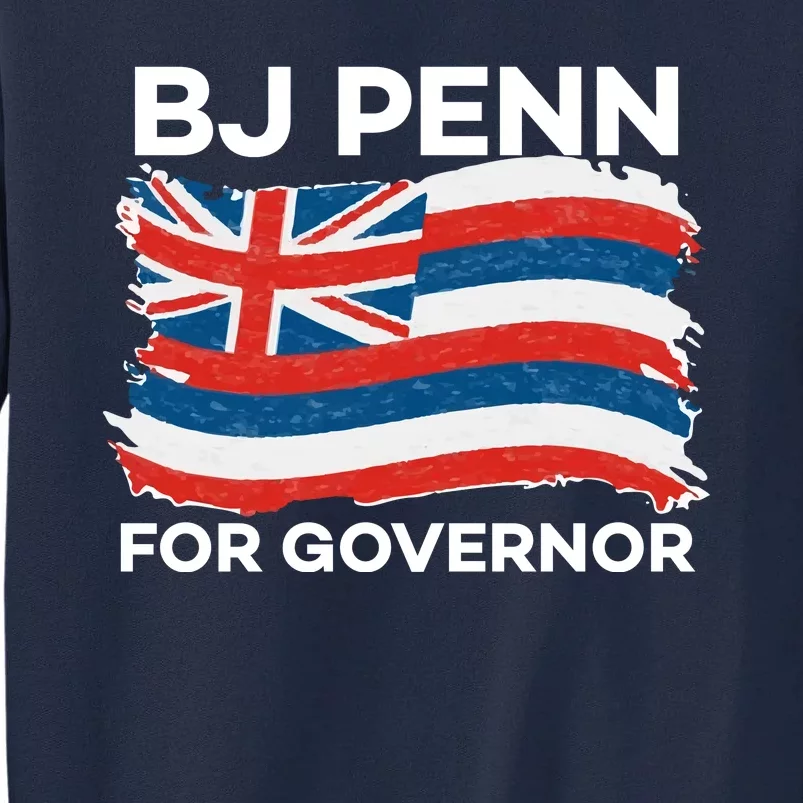 BJ Penn For Governor Of Hawaii Shirt Tall Sweatshirt