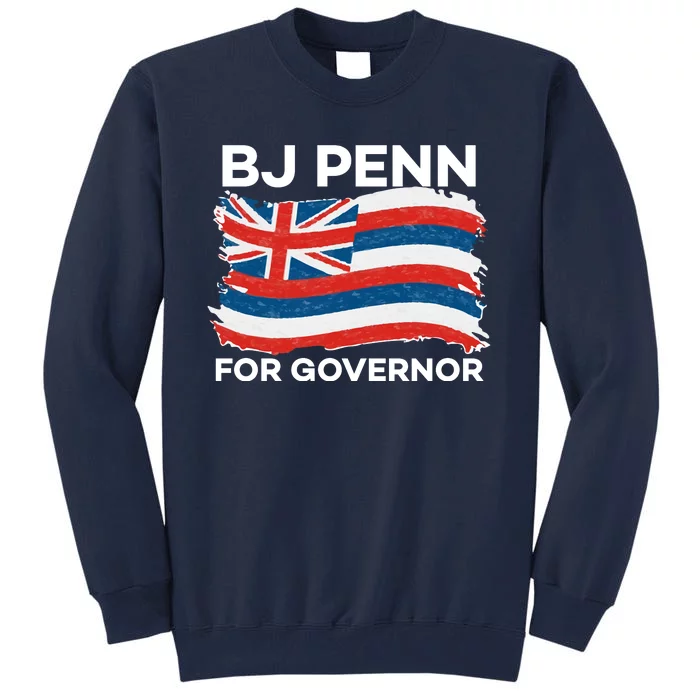 BJ Penn For Governor Of Hawaii Shirt Tall Sweatshirt