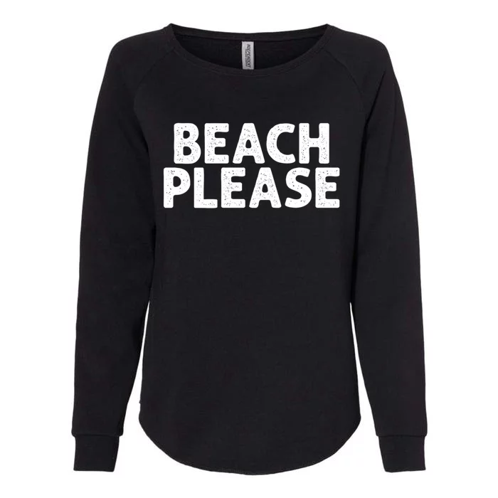 Beach Please Funny Beach Lover Gift Womens California Wash Sweatshirt