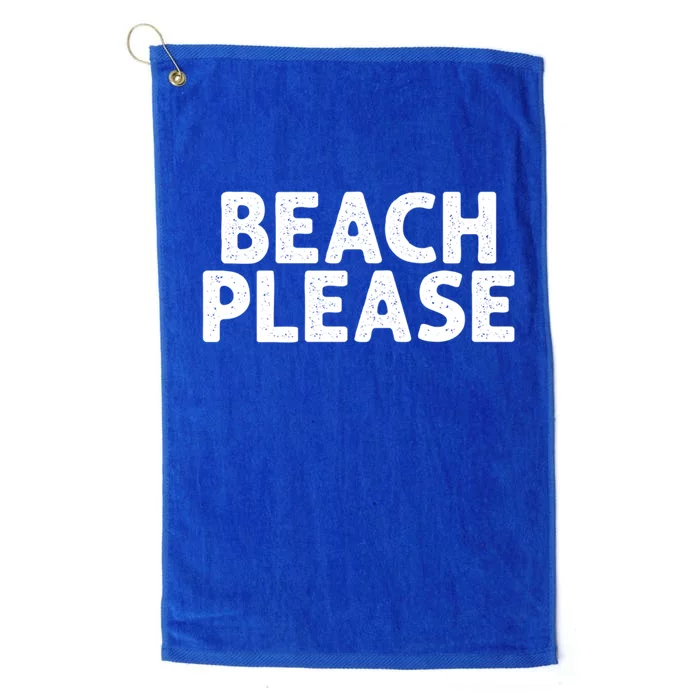 Beach Please Funny Beach Lover Gift Platinum Collection Golf Towel