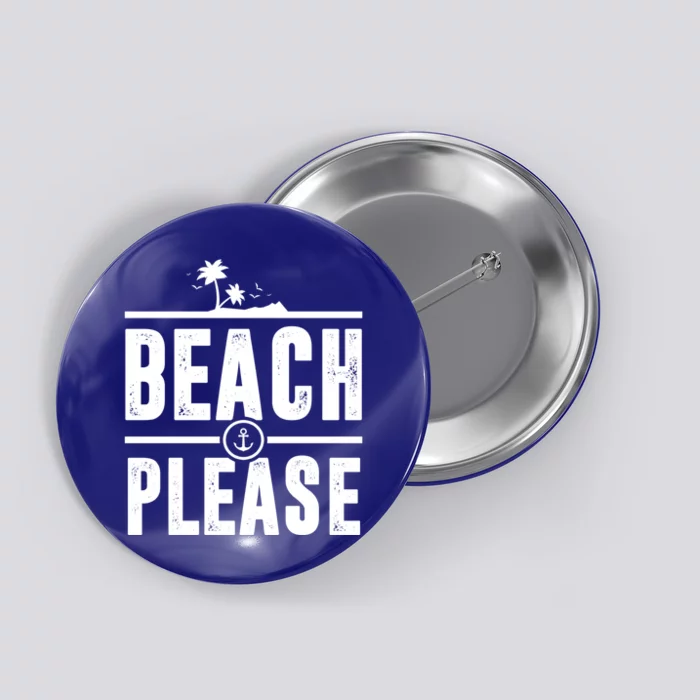 Beach Please Funny Beachy Summer Nautical Holiday Trip Gift Button