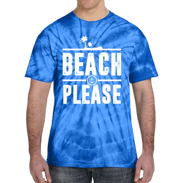 Beach Please Funny Beachy Summer Nautical Holiday Trip Gift Tie-Dye T-Shirt