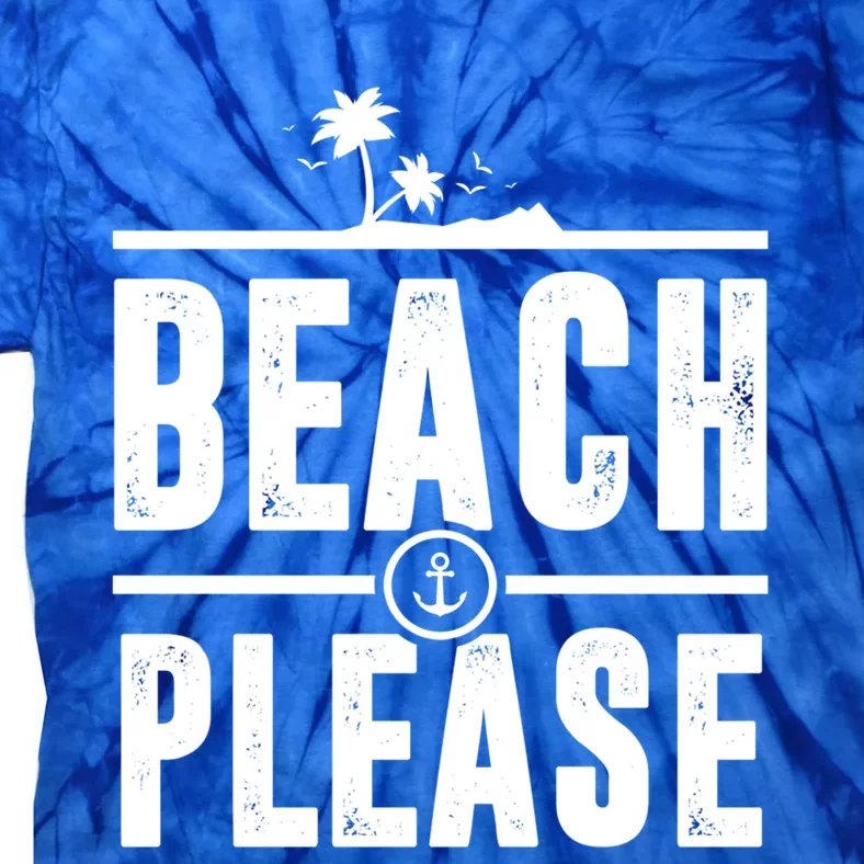 Beach Please Funny Beachy Summer Nautical Holiday Trip Gift Tie-Dye T-Shirt