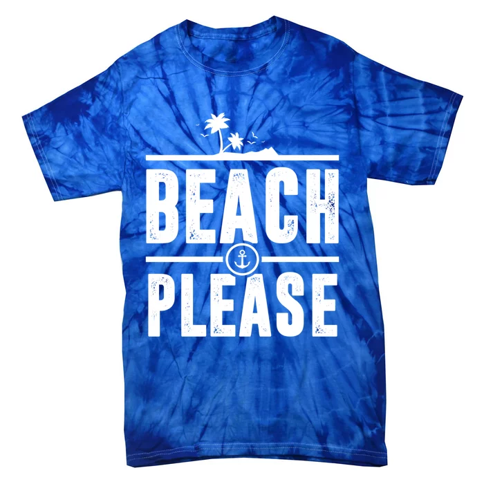 Beach Please Funny Beachy Summer Nautical Holiday Trip Gift Tie-Dye T-Shirt