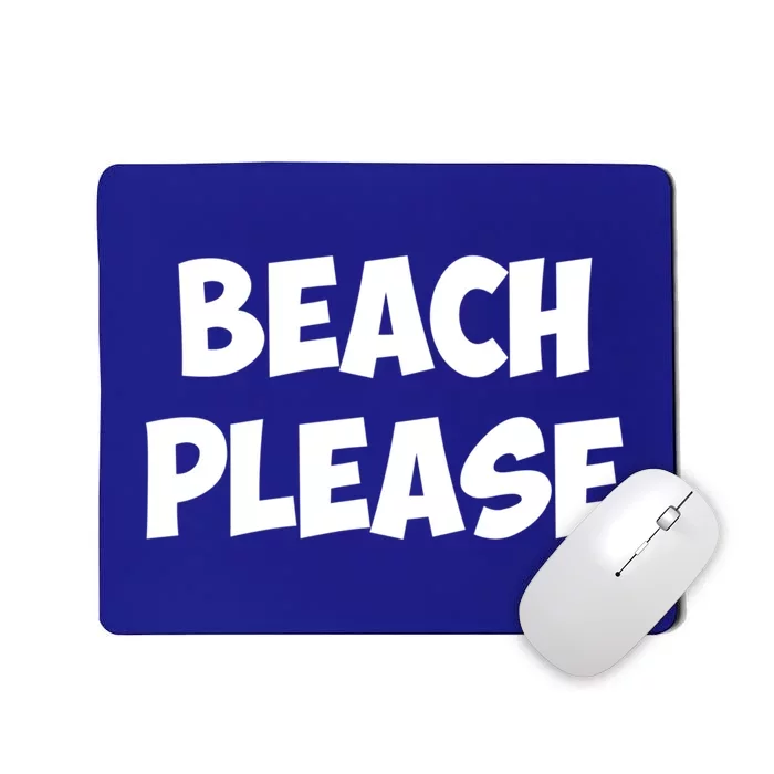 Beach Please Funny Gift Gift Mousepad