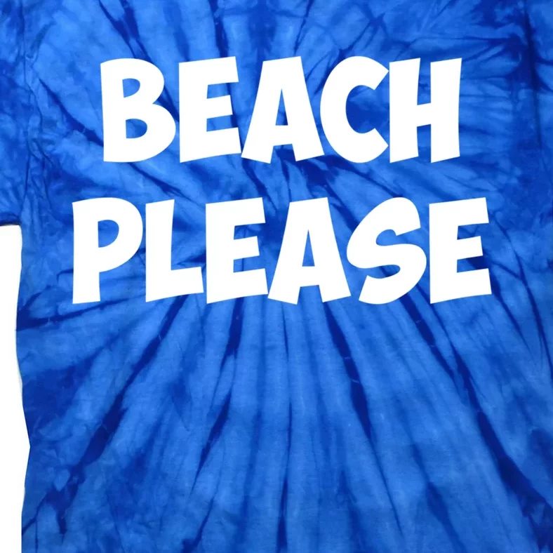 Beach Please Funny Gift Gift Tie-Dye T-Shirt