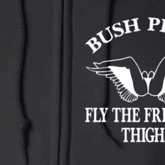 Bush Pilot Fly The Friendly Thighs Funny Full Zip Hoodie