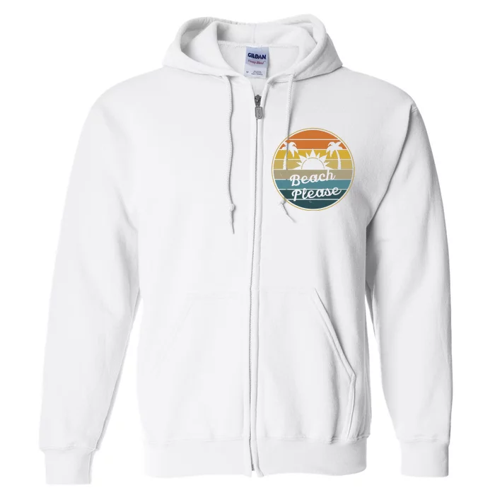 Beach Please Funny Tropical Retro Full Zip Hoodie