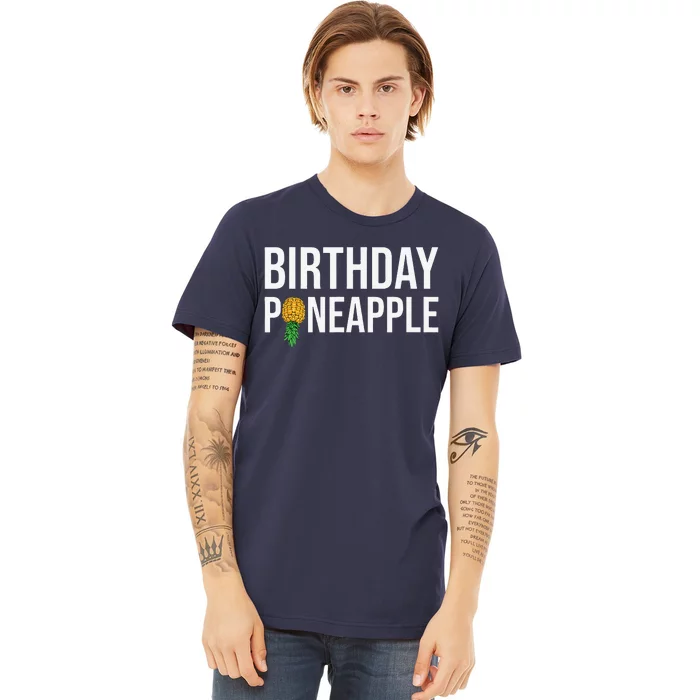 Birthday Pineapple Funny Swinger Upside Down Pineapple Premium T-Shirt