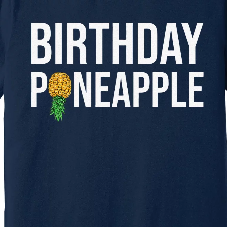 Birthday Pineapple Funny Swinger Upside Down Pineapple Premium T-Shirt