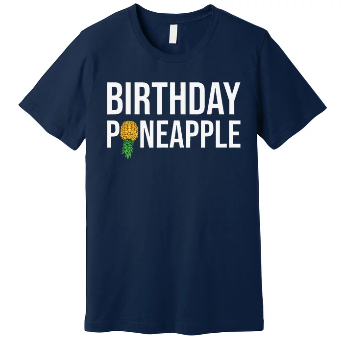 Birthday Pineapple Funny Swinger Upside Down Pineapple Premium T-Shirt