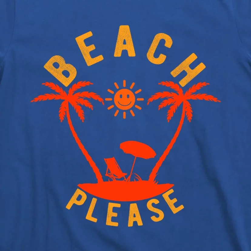 Beach Please Funny Sarcastic Pun Summer Vacation Trip Meaningful Gift T-Shirt