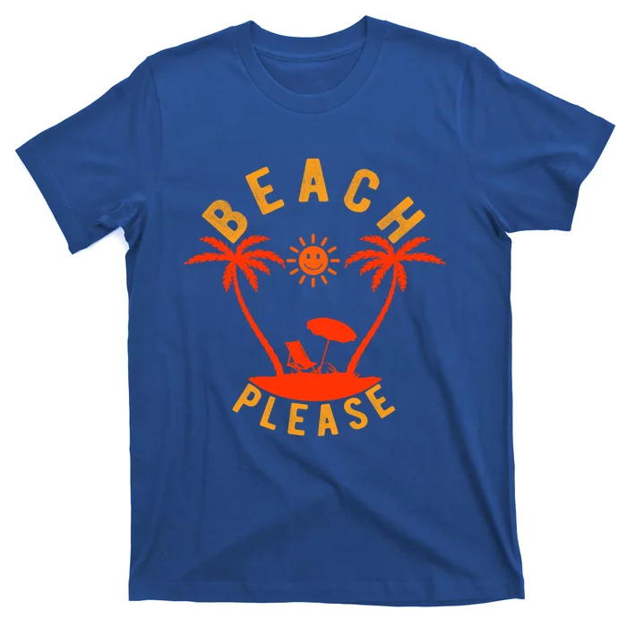 Beach Please Funny Sarcastic Pun Summer Vacation Trip Meaningful Gift T-Shirt