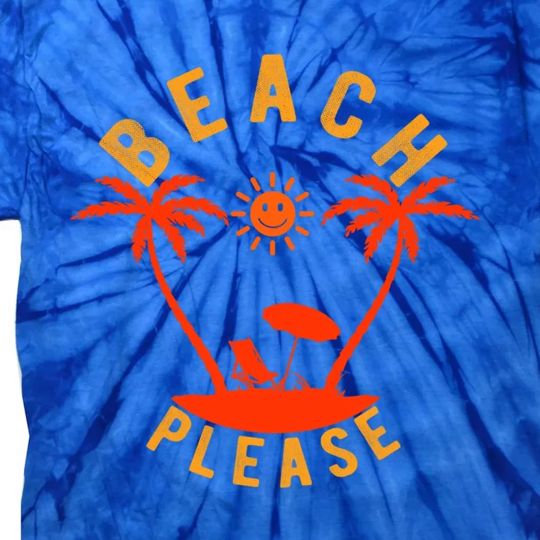 Beach Please Funny Sarcastic Pun Summer Vacation Trip Meaningful Gift Tie-Dye T-Shirt