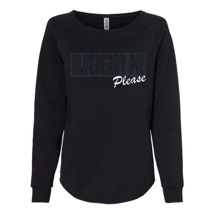 Blueberry Pie Funny Gift Blueberry Pie Please Gift Womens California Wash Sweatshirt