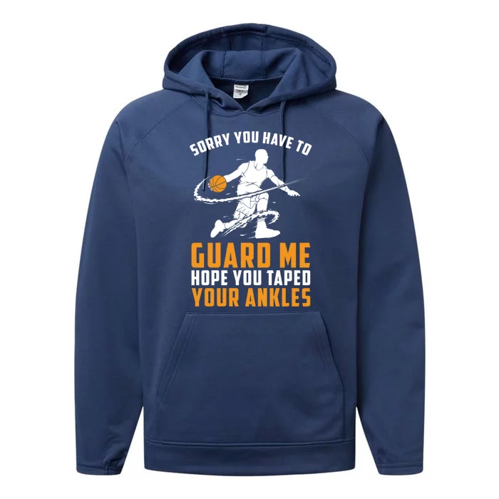 Basketball Point Guard Gift Sorry You Have To Guard Me Cool Gift Performance Fleece Hoodie