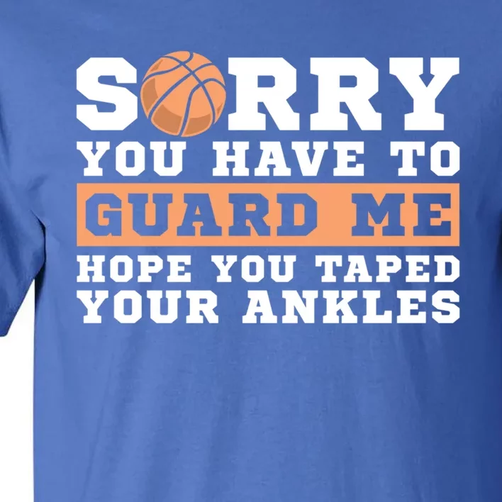 Basketball Point Guard Gift Sorry You Have To Guard Me Cool Gift Tall T-Shirt