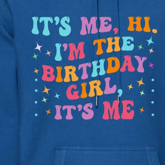 Birthday Party Groovy Its Me Hi Im The Birthday Girl Its Me Premium Hoodie