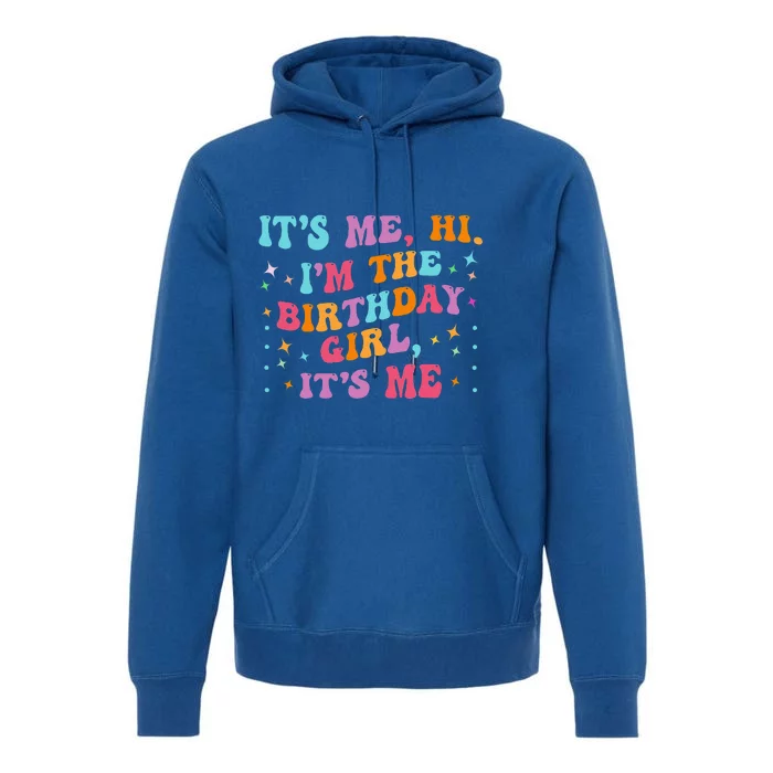 Birthday Party Groovy Its Me Hi Im The Birthday Girl Its Me Premium Hoodie