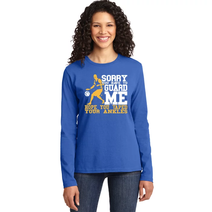 Basketball Player Gift Sorry You Have To Guard Me Gift Ladies Long Sleeve Shirt