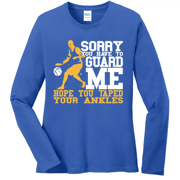 Basketball Player Gift Sorry You Have To Guard Me Gift Ladies Long Sleeve Shirt