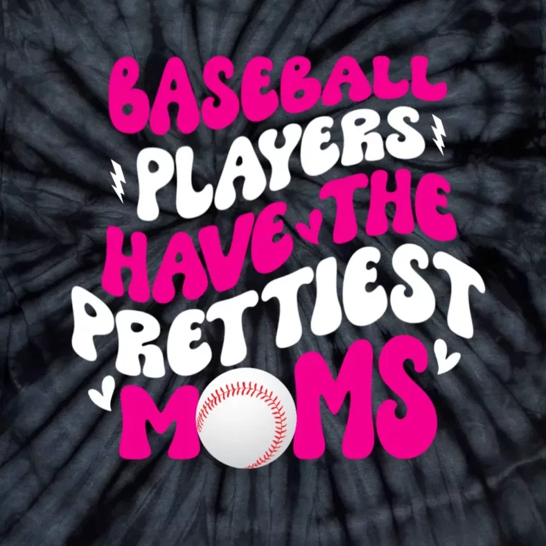 Baseball Players Have The Prettiest Moms Funny Baseball Tie-Dye T-Shirt