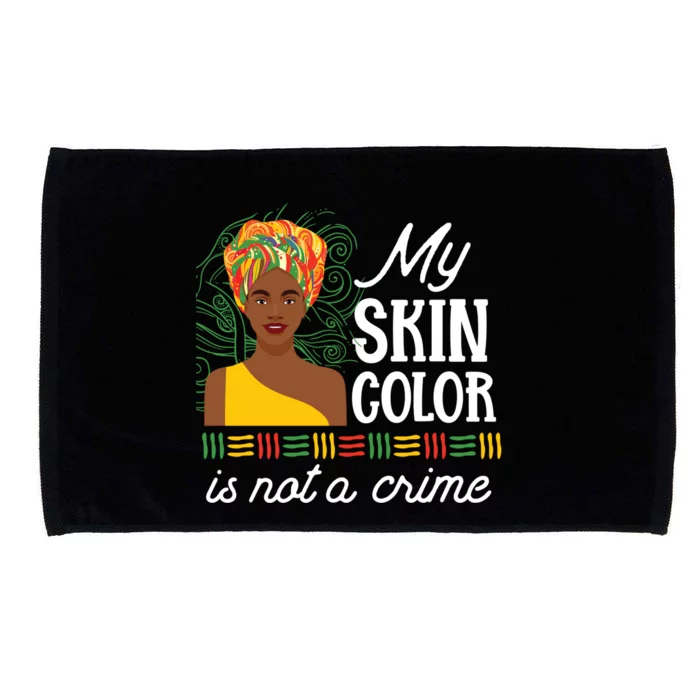 Black Pride History My Skin Color Is Not A Crime Tone Gift Microfiber Hand Towel